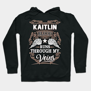 Kaitlin Name T Shirt - Kaitlin Blood Runs Through My Veins Gift Item Hoodie